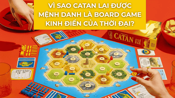 Vì sao Catan lại được mệnh danh là board game kinh điển của thời đại?