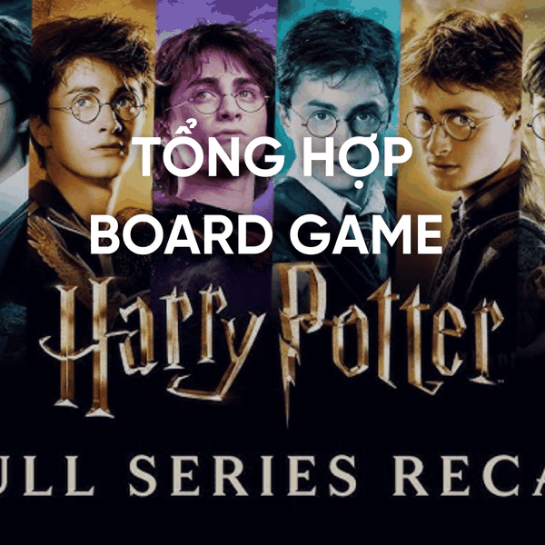 HARRY POTTER CÙNG NHỮNG BOARD GAME ĐƯA TUỔI THƠ CỦA TRIỆU NGƯỜI TỪ MÀN ẢNH ĐẾN TRẢI NGHIỆM THỰC TẾ